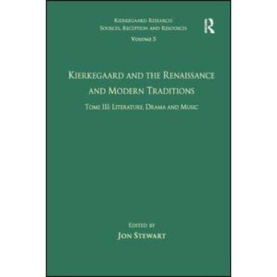 Volume 5, Tome III: Kierkegaard and the Renaissance and Modern Traditions - Literature, Drama and Music