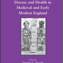 Rhetorics of Bodily Disease and Health in Medieval and Early Modern England Rhetorics of Bodily Disease and Health in Medieval and Early Modern England