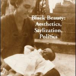 Black Beauty: Aesthetics, Stylization, Politics Black Beauty: Aesthetics, Stylization, Politics