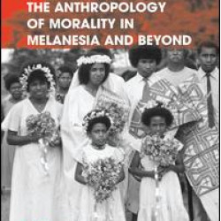 The Anthropology of Morality in Melanesia and Beyond