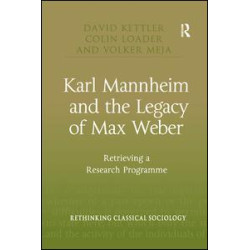 Karl Mannheim and the Legacy of Max Weber Karl Mannheim and the Legacy of Max Weber
