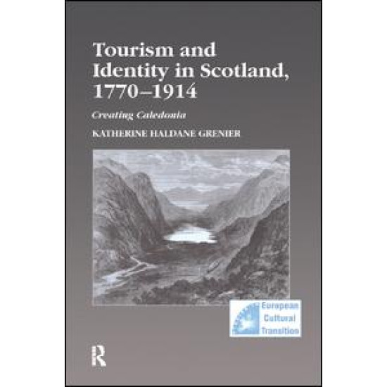 Tourism and Identity in Scotland, 1770–1914 Tourism and Identity in Scotland, 1770–1914
