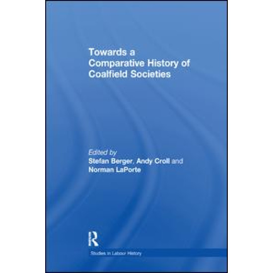 Towards a Comparative History of Coalfield Societies Towards a Comparative History of Coalfield Societies