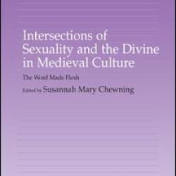 Intersections of Sexuality and the Divine in Medieval Culture Intersections of Sexuality and the Divine in Medieval Culture