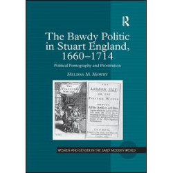 The Bawdy Politic in Stuart England, 1660–1714 The Bawdy Politic in Stuart England, 1660–1714