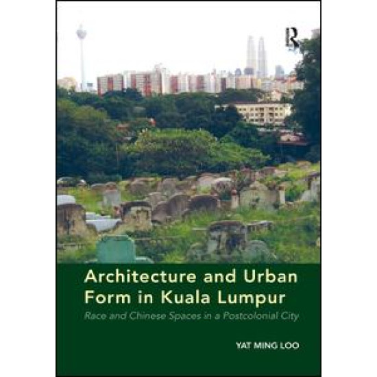 Architecture and Urban Form in Kuala Lumpur Architecture and Urban Form in Kuala Lumpur