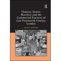 Chaucer, Gower, Hoccleve and the Commercial Practices of Late Fourteenth-Century London Chaucer, Gower, Hoccleve and the Commercial Practices of Late Fourteenth-Century London