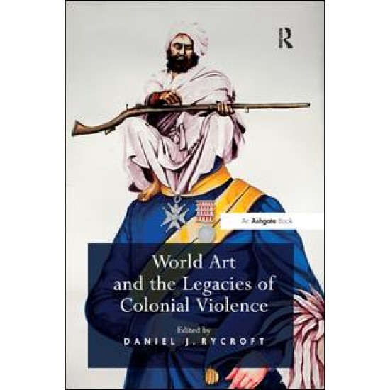 World Art and the Legacies of Colonial Violence World Art and the Legacies of Colonial Violence