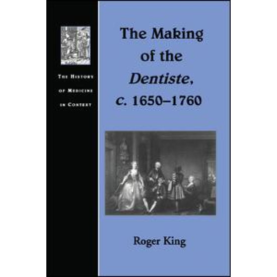 The Making of the Dentiste, c. 1650-1760 The Making of the Dentiste, c. 1650-1760