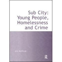 Sub City: Young People, Homelessness and Crime Sub City: Young People, Homelessness and Crime
