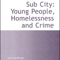 Sub City: Young People, Homelessness and Crime Sub City: Young People, Homelessness and Crime