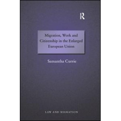Migration, Work and Citizenship in the Enlarged European Union Migration, Work and Citizenship in the Enlarged European Union
