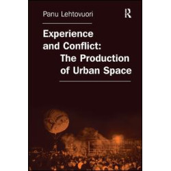 Experience and Conflict: The Production of Urban Space Experience and Conflict: The Production of Urban Space
