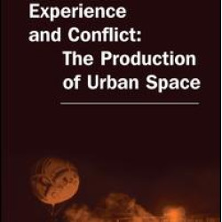 Experience and Conflict: The Production of Urban Space Experience and Conflict: The Production of Urban Space