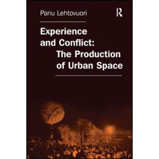 Experience and Conflict: The Production of Urban Space Experience and Conflict: The Production of Urban Space