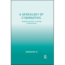A Genealogy of Cyborgothic A Genealogy of Cyborgothic