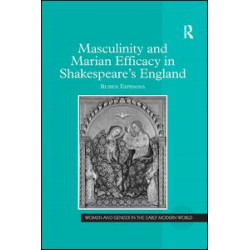 Masculinity and Marian Efficacy in Shakespeare's England Masculinity and Marian Efficacy in Shakespeare's England