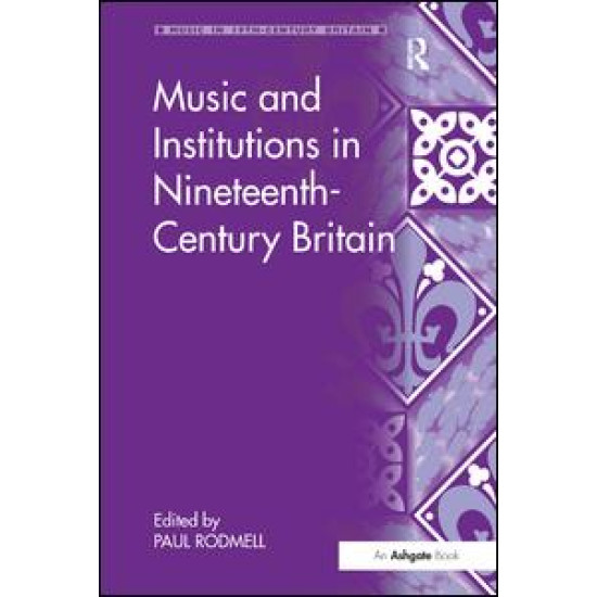 Music and Institutions in Nineteenth-Century Britain Music and Institutions in Nineteenth-Century Britain
