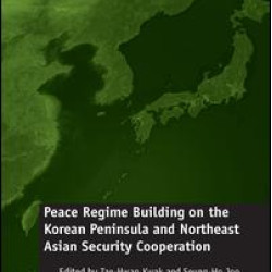 Peace Regime Building on the Korean Peninsula and Northeast Asian Security Cooperation