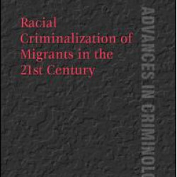 Racial Criminalization of Migrants in the 21st Century