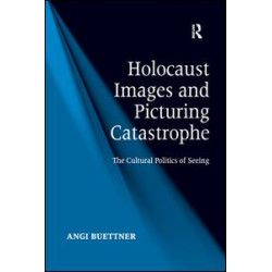 Holocaust Images and Picturing Catastrophe Holocaust Images and Picturing Catastrophe