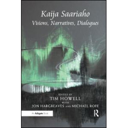 Kaija Saariaho: Visions, Narratives, Dialogues Kaija Saariaho: Visions, Narratives, Dialogues