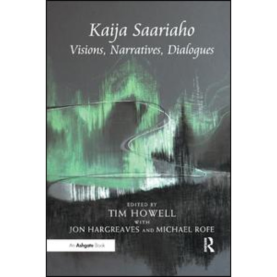 Kaija Saariaho: Visions, Narratives, Dialogues