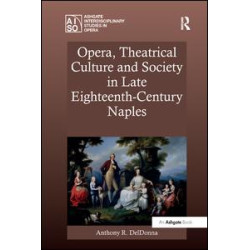 Opera, Theatrical Culture and Society in Late Eighteenth-Century Naples Opera, Theatrical Culture and Society in Late Eighteenth-Century Naples