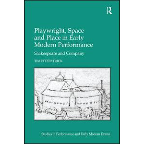 Playwright, Space and Place in Early Modern Performance