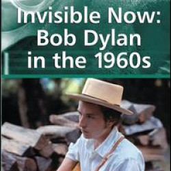 Invisible Now: Bob Dylan in the 1960s Invisible Now: Bob Dylan in the 1960s