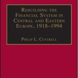 Rebuilding the Financial System in Central and Eastern Europe, 1918–1994