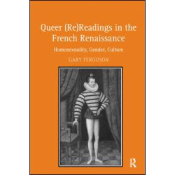 Queer (Re)Readings in the French Renaissance Queer (Re)Readings in the French Renaissance