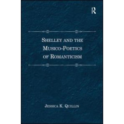 Shelley and the Musico-Poetics of Romanticism Shelley and the Musico-Poetics of Romanticism