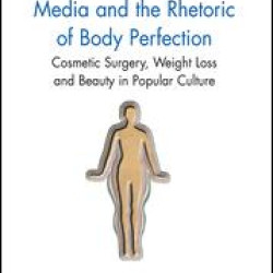 Media and the Rhetoric of Body Perfection Media and the Rhetoric of Body Perfection