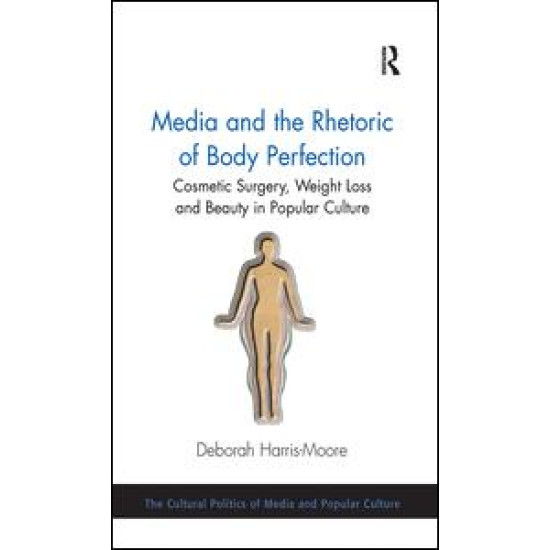 Media and the Rhetoric of Body Perfection Media and the Rhetoric of Body Perfection