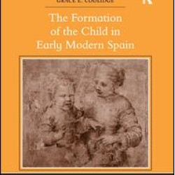 The Formation of the Child in Early Modern Spain The Formation of the Child in Early Modern Spain