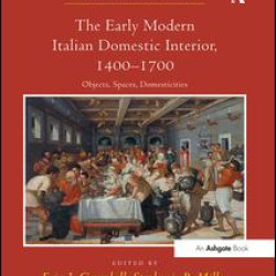 The Early Modern Italian Domestic Interior, 1400–1700 The Early Modern Italian Domestic Interior, 1400–1700