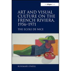 Art and Visual Culture on the French Riviera, 1956–1971 Art and Visual Culture on the French Riviera, 1956–1971