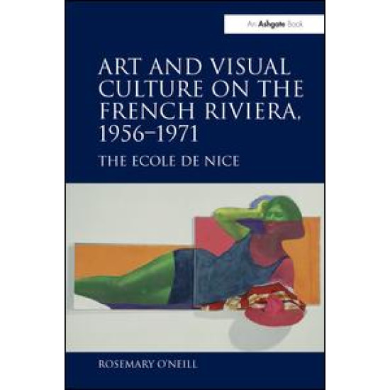 Art and Visual Culture on the French Riviera, 1956–1971