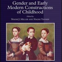 Gender and Early Modern Constructions of Childhood Gender and Early Modern Constructions of Childhood
