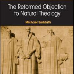 The Reformed Objection to Natural Theology The Reformed Objection to Natural Theology