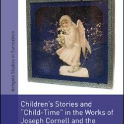 Children's Stories and 'Child-Time' in the Works of Joseph Cornell and the Transatlantic Avant-Garde