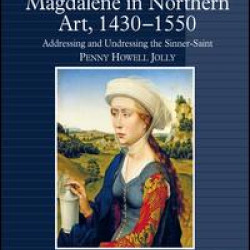 Picturing the 'Pregnant' Magdalene in Northern Art, 1430-1550 Picturing the 'Pregnant' Magdalene in Northern Art, 1430-1550