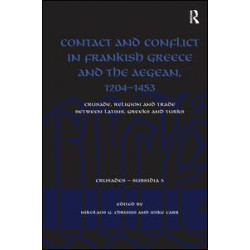 Contact and Conflict in Frankish Greece and the Aegean, 1204-1453 Contact and Conflict in Frankish Greece and the Aegean, 1204-1453