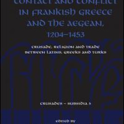 Contact and Conflict in Frankish Greece and the Aegean, 1204-1453