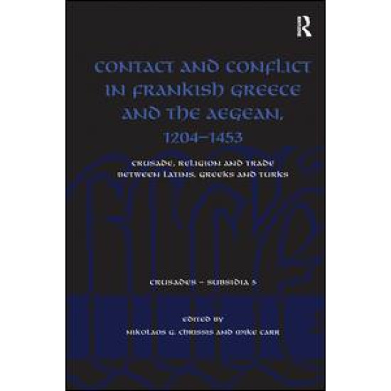Contact and Conflict in Frankish Greece and the Aegean, 1204-1453 Contact and Conflict in Frankish Greece and the Aegean, 1204-1453