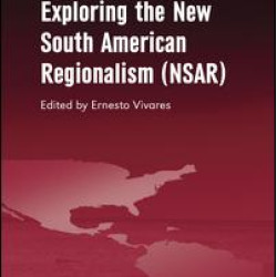 Exploring the New South American Regionalism (NSAR) Exploring the New South American Regionalism (NSAR)