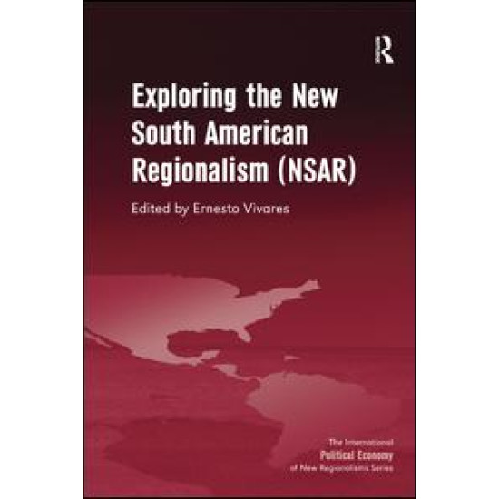 Exploring the New South American Regionalism (NSAR) Exploring the New South American Regionalism (NSAR)