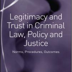 Legitimacy and Trust in Criminal Law, Policy and Justice Legitimacy and Trust in Criminal Law, Policy and Justice