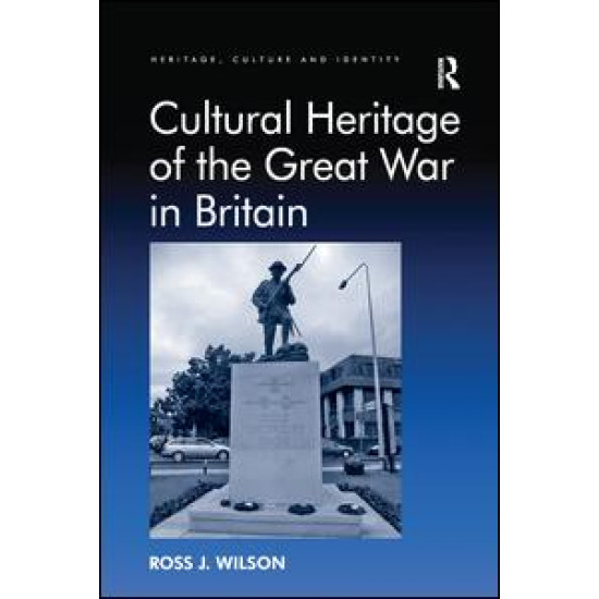 Cultural Heritage of the Great War in Britain Cultural Heritage of the Great War in Britain